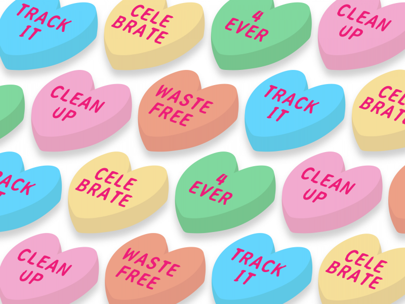 Cartoon candy hearts that say "Track it, celebrate, 4 ever, clean up, and waste free".